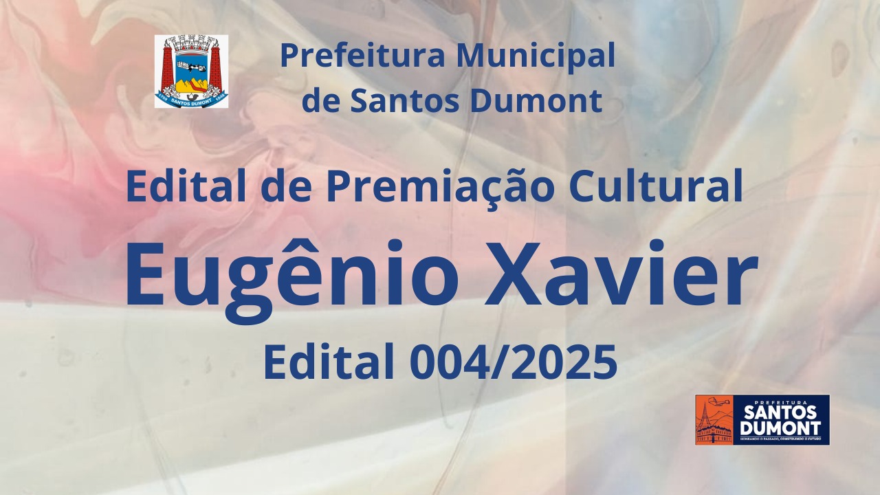 EDITAL 004/2025  -  Edital de Premiação Cultural “Eugênio Xavier”