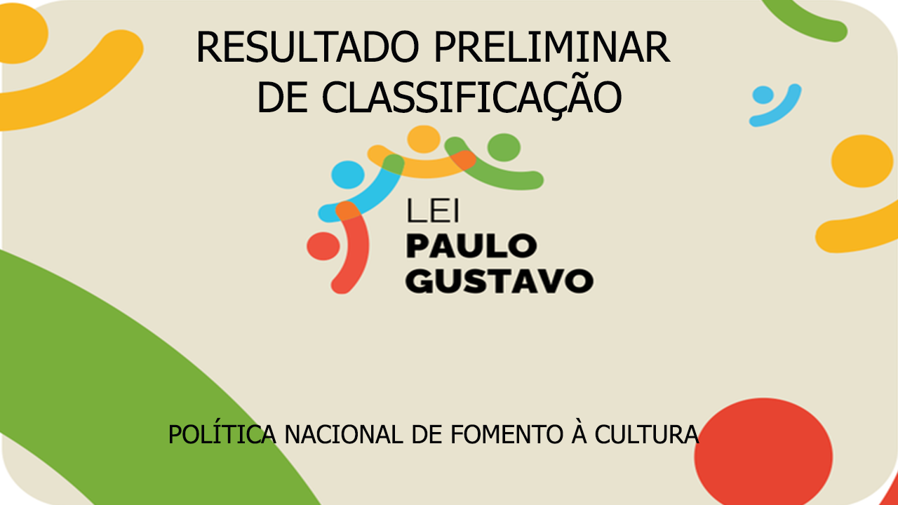 Resultado Preliminar de Classificação da Lei de Incentivo a Cultura – Lei Paulo Gustavo