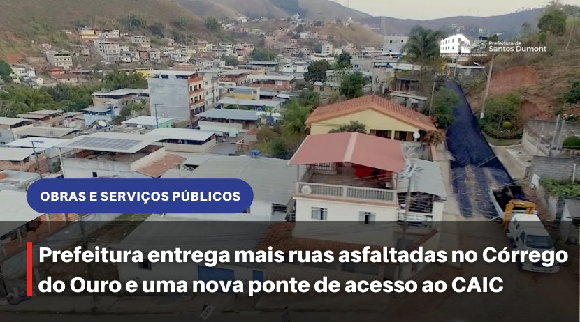 Prefeitura entrega mais ruas asfaltadas no Córrego do Ouro e uma nova ponte de acesso ao CAIC