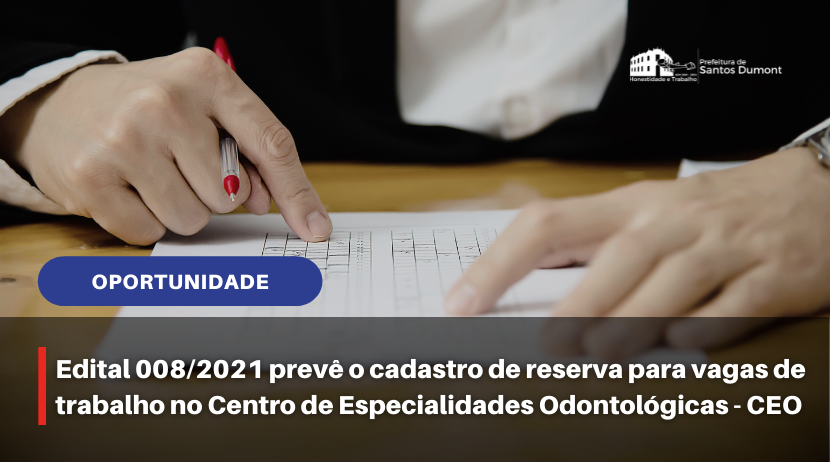 Edital 008/2021 prevê o cadastro de reserva para vagas de trabalho no Centro de Especialidades Odontológicas - CEO