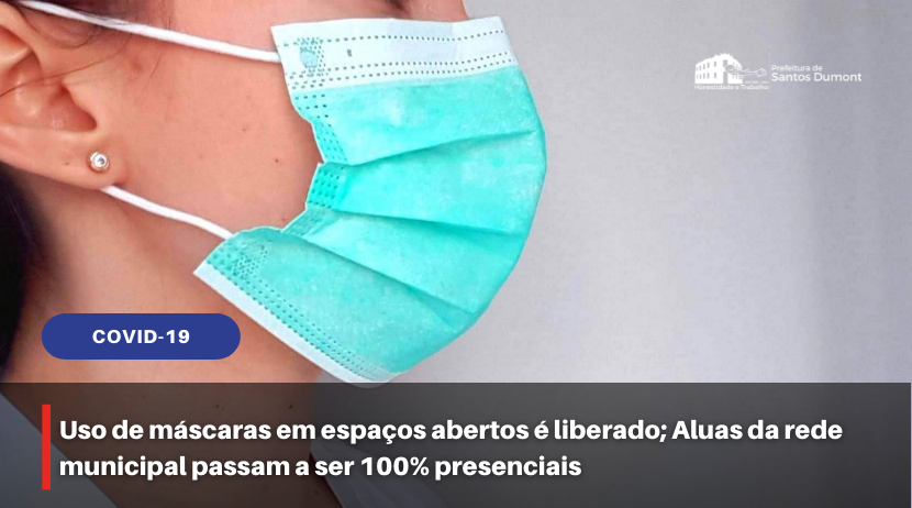 Uso de máscaras em espaços abertos é liberado; Aluas da rede municipal passam a ser 100% presenciais