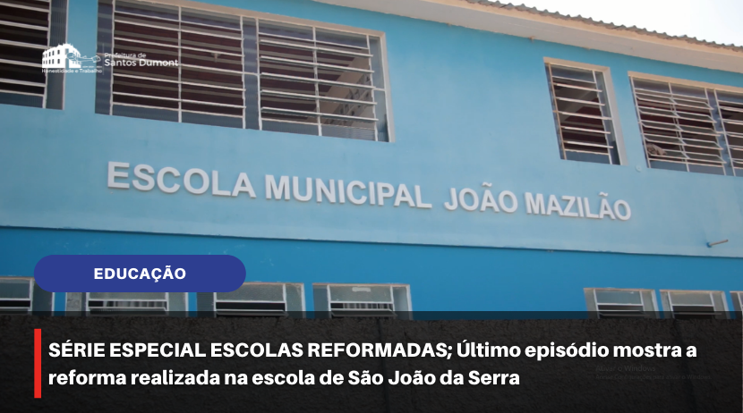 SÉRIE ESPECIAL ESCOLAS REFORMADAS; último episódio mostra a reforma realizada na escola de São João da Serra