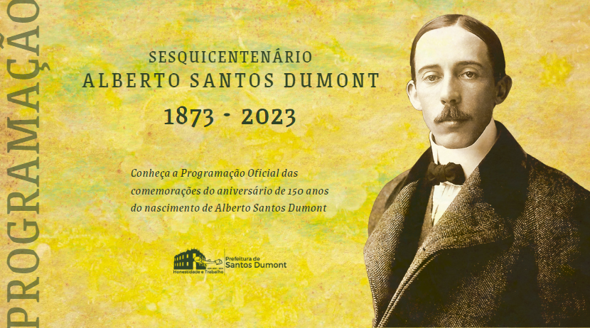 Conheça a Programação Oficial do Sesquicentenário de nascimento de Alberto Santos Dumont