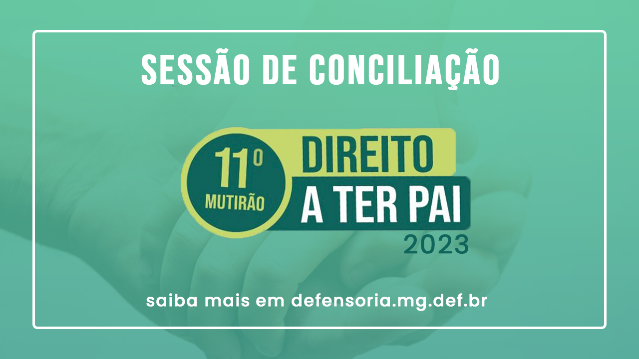 Defensoria Pública/MG : “ Mutirão Direito a Ter Pai 2023”,  acontecerá no dia 20/10 