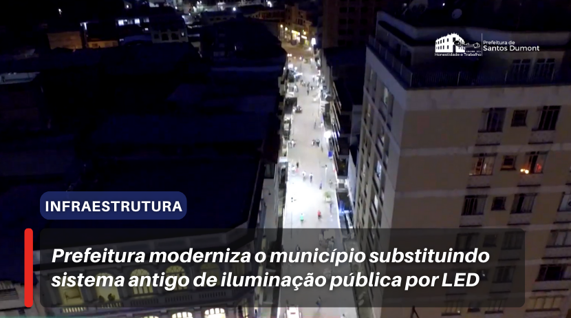 [vídeo] Prefeitura moderniza o município substituindo sistema antigo de iluminação pública por LED