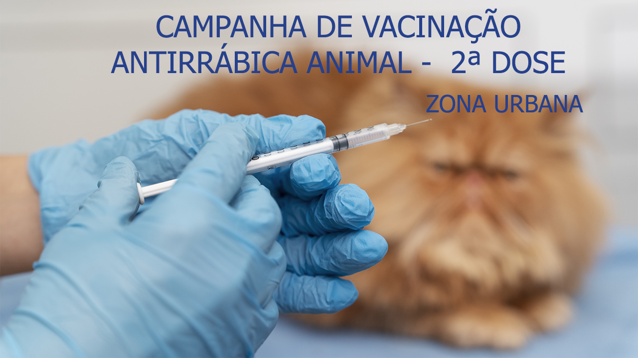 Campanha de Vacinação Antirrábica Animal - Cães e Gatos -  2ª DOSE - ZONA URBANA