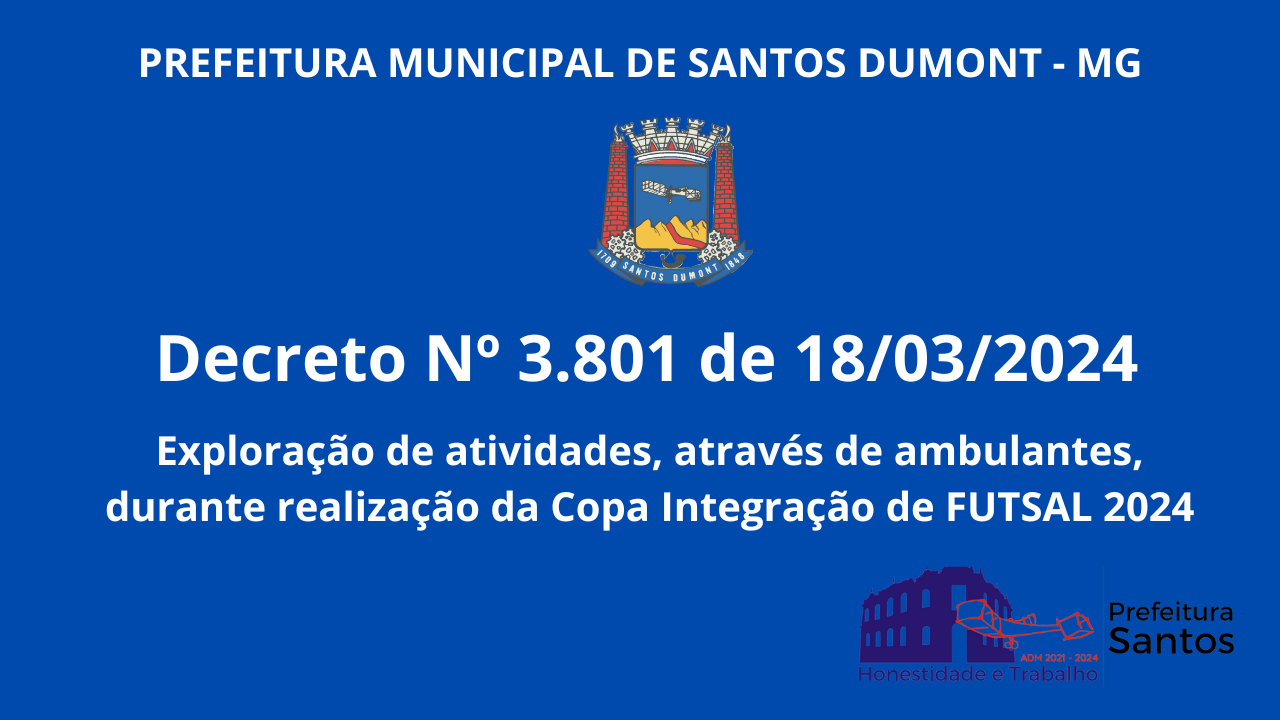 DECRETO Nº 3.801 de 18/ 03/ 2024 - Dispõe sobre a atividade de ambulantes durante a Copa Integração de FUTSAL 2024